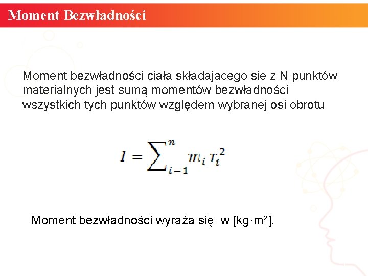 Moment Bezwładności Moment bezwładności ciała składającego się z N punktów materialnych jest sumą momentów