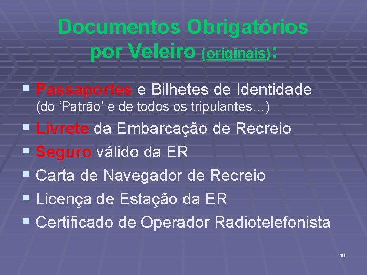 Documentos Obrigatórios por Veleiro (originais): § Passaportes e Bilhetes de Identidade (do ‘Patrão’ e