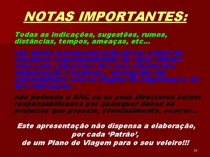 NOTAS IMPORTANTES: Todas as indicações, sugestões, rumos, distâncias, tempos, ameaças, etc… são dados meramente