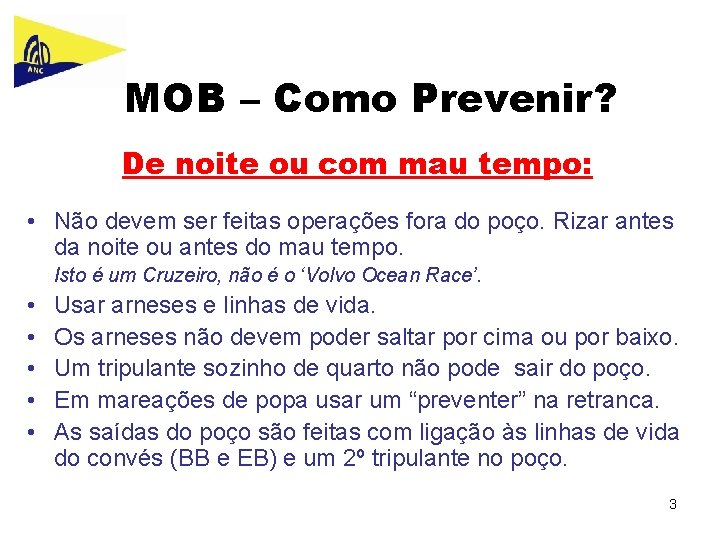 MOB – Como Prevenir? De noite ou com mau tempo: • Não devem ser