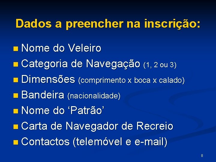 Dados a preencher na inscrição: n Nome do Veleiro n Categoria de Navegação (1,