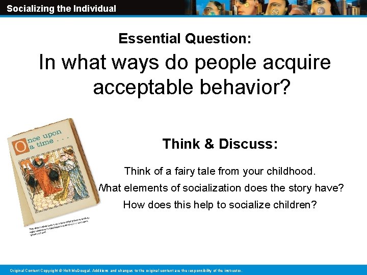 Socializing the Individual Essential Question: In what ways do people acquire acceptable behavior? Think