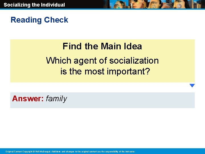Socializing the Individual Reading Check Find the Main Idea Which agent of socialization is