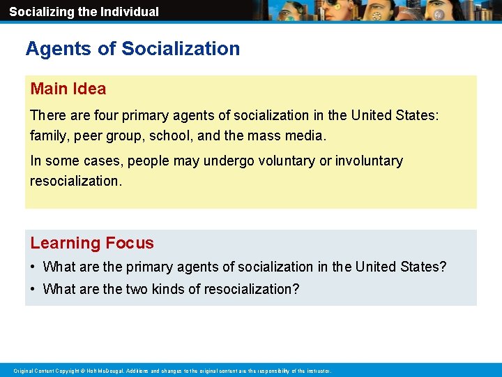 Socializing the Individual Agents of Socialization Main Idea There are four primary agents of