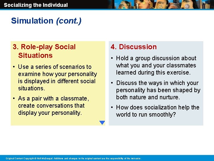 Socializing the Individual Simulation (cont. ) 3. Role-play Social Situations • Use a series