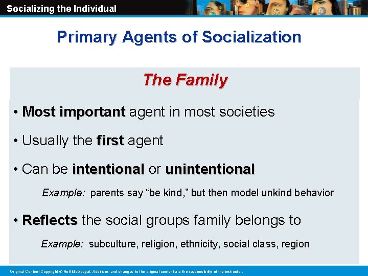 Socializing the Individual Primary Agents of Socialization The Family • Most important agent in