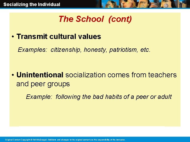 Socializing the Individual The School (cont) • Transmit cultural values Examples: citizenship, honesty, patriotism,