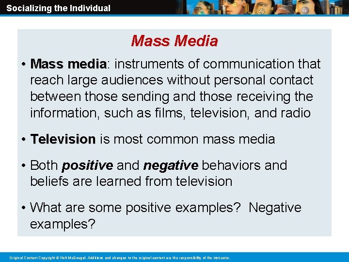Socializing the Individual Mass Media • Mass media: media instruments of communication that reach