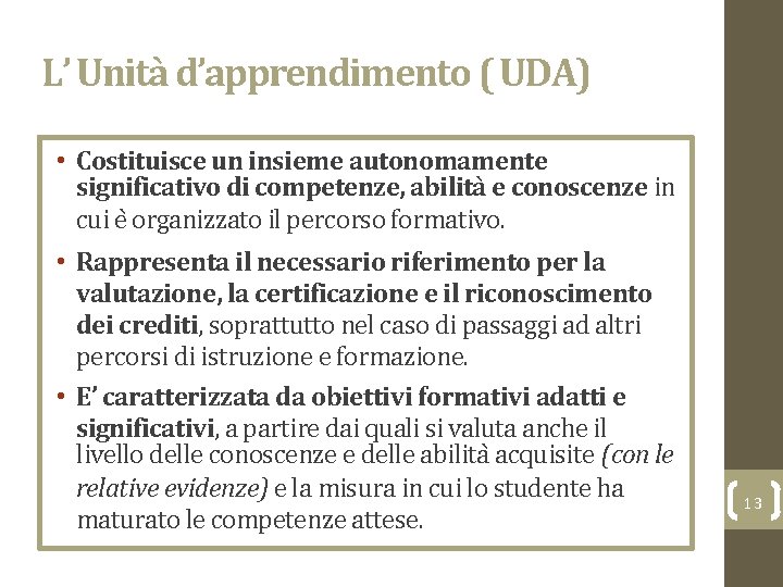 L’ Unità d’apprendimento ( UDA) • Costituisce un insieme autonomamente significativo di competenze, abilità