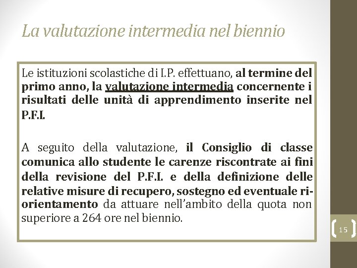 La valutazione intermedia nel biennio Le istituzioni scolastiche di I. P. effettuano, al termine