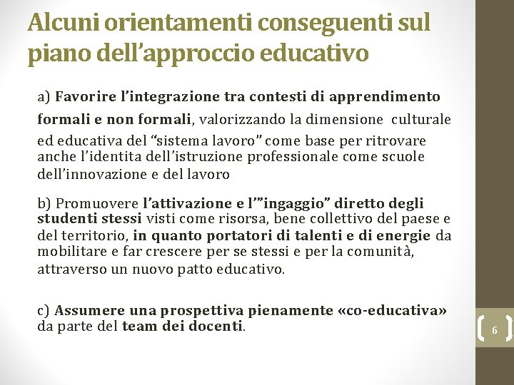 Alcuni orientamenti conseguenti sul piano dell’approccio educativo a) Favorire l’integrazione tra contesti di apprendimento