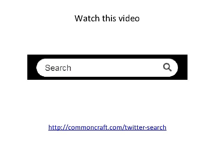 Watch this video http: //commoncraft. com/twitter-search 