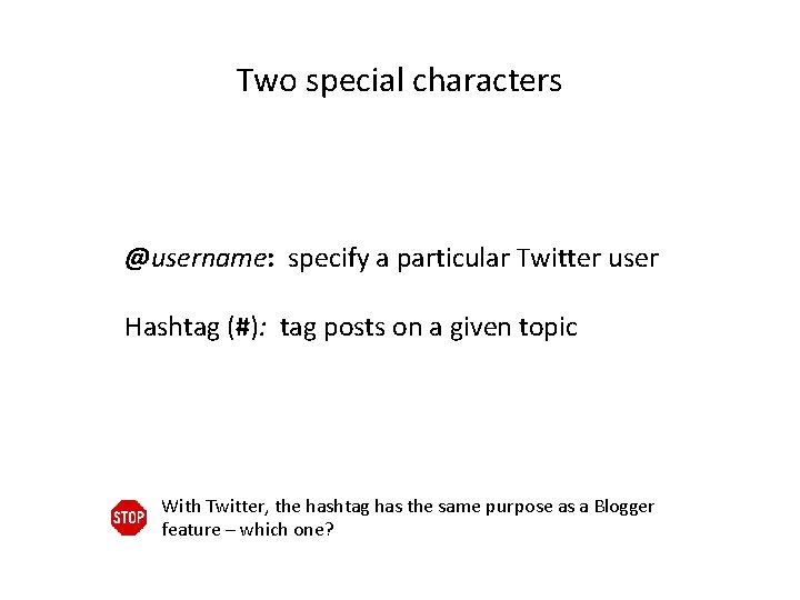 Two special characters @username: specify a particular Twitter user Hashtag (#): tag posts on