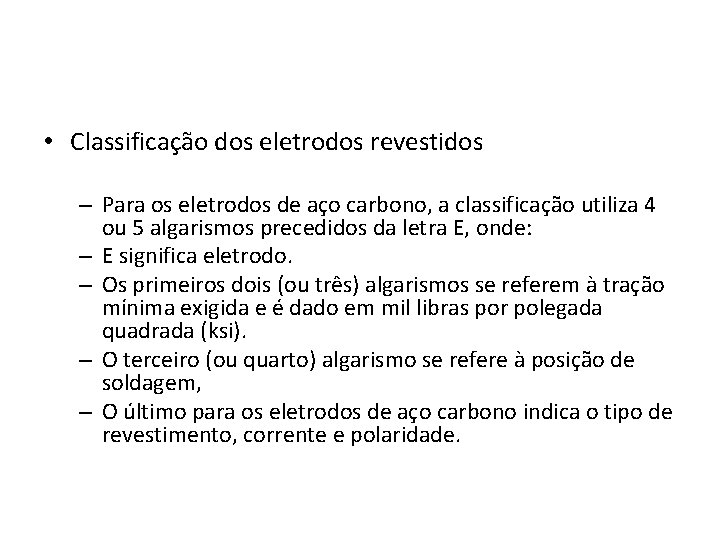  • Classificação dos eletrodos revestidos – Para os eletrodos de aço carbono, a