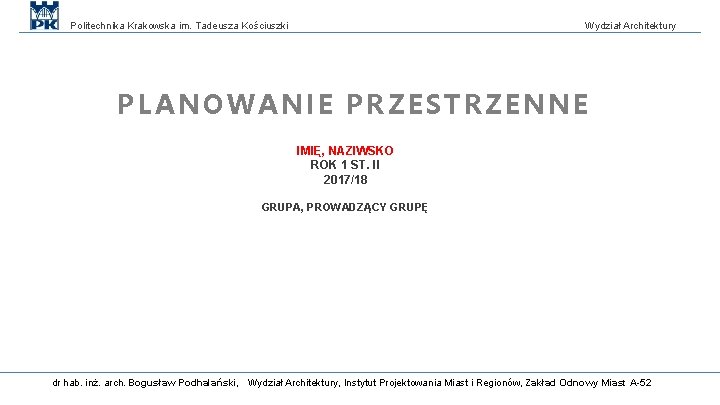 Politechnika Krakowska im. Tadeusza Kościuszki Wydział Architektury PLANOWANIE PRZESTRZENNE IMIĘ, NAZIWSKO ROK 1 ST.