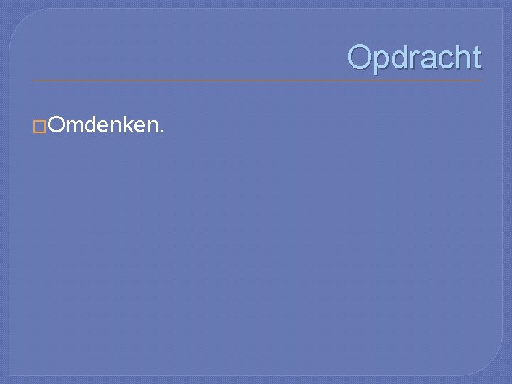 Opdracht �Omdenken. 