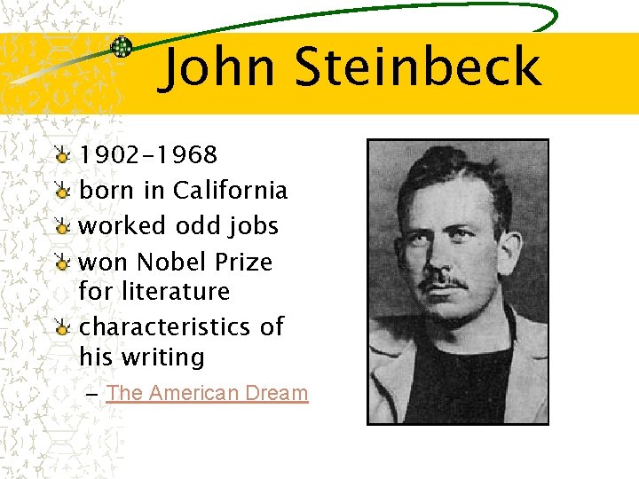 John Steinbeck 1902 -1968 born in California worked odd jobs won Nobel Prize for