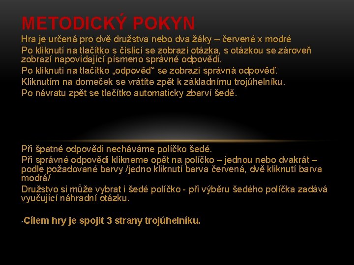 METODICKÝ POKYN Hra je určená pro dvě družstva nebo dva žáky – červené x