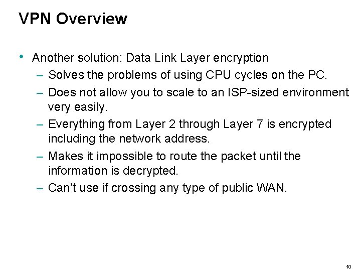 VPN Overview • Another solution: Data Link Layer encryption – Solves the problems of