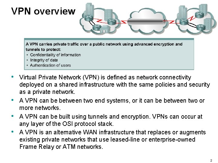 VPN overview • • Virtual Private Network (VPN) is defined as network connectivity deployed