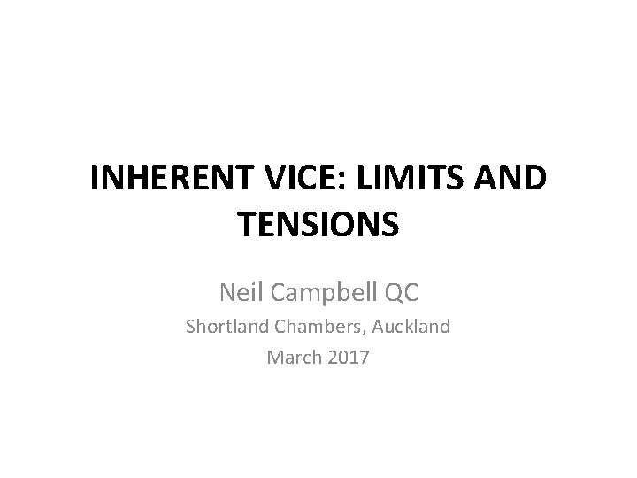 INHERENT VICE: LIMITS AND TENSIONS Neil Campbell QC Shortland Chambers, Auckland March 2017 