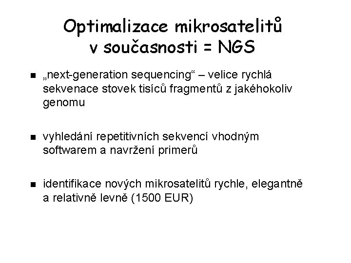 Optimalizace mikrosatelitů v současnosti = NGS n „next-generation sequencing“ – velice rychlá sekvenace stovek