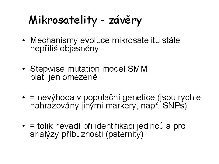 Mikrosatelity - závěry • Mechanismy evoluce mikrosatelitů stále nepříliš objasněny • Stepwise mutation model