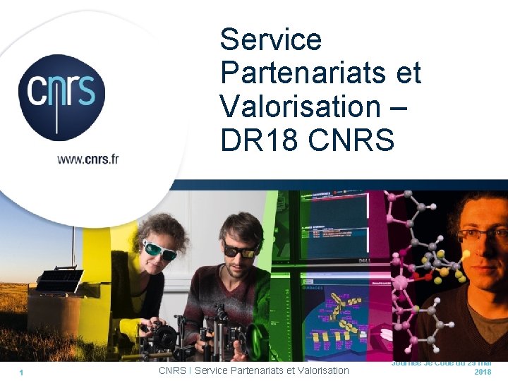 Service Partenariats et Valorisation – DR 18 CNRS 1 CNRS I Service Partenariats et