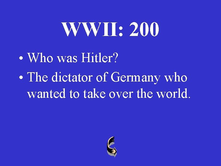 WWII: 200 • Who was Hitler? • The dictator of Germany who wanted to