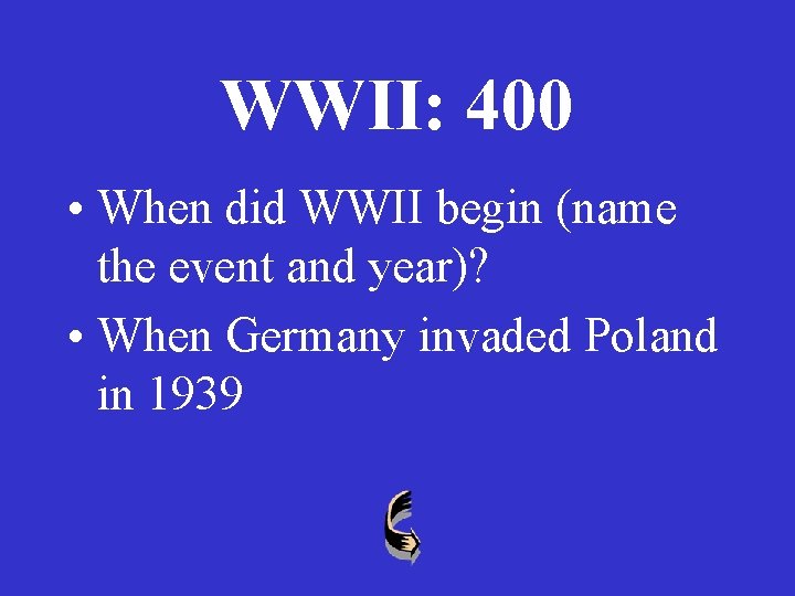 WWII: 400 • When did WWII begin (name the event and year)? • When