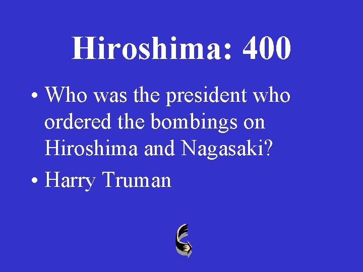Hiroshima: 400 • Who was the president who ordered the bombings on Hiroshima and