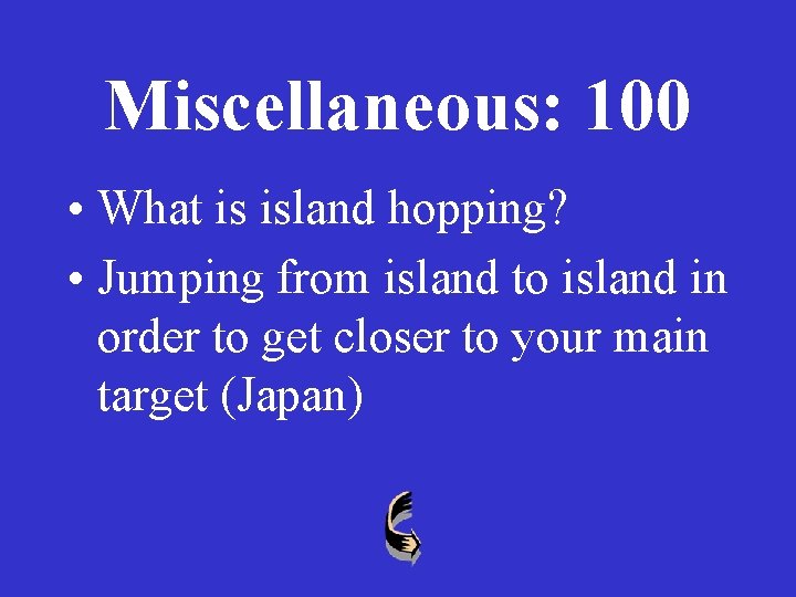 Miscellaneous: 100 • What is island hopping? • Jumping from island to island in