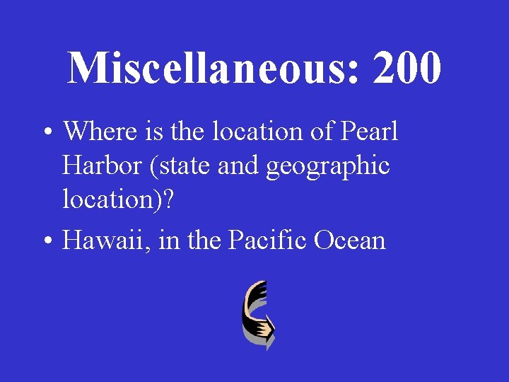 Miscellaneous: 200 • Where is the location of Pearl Harbor (state and geographic location)?