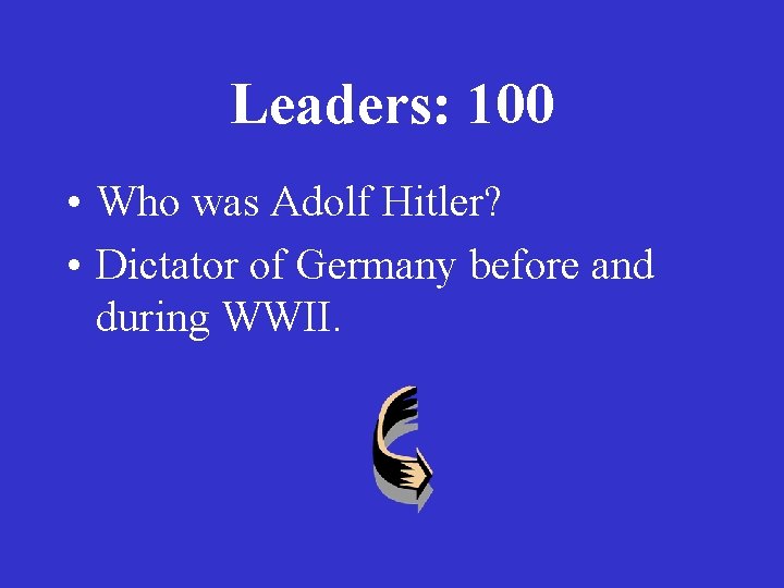 Leaders: 100 • Who was Adolf Hitler? • Dictator of Germany before and during