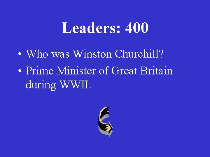 Leaders: 400 • Who was Winston Churchill? • Prime Minister of Great Britain during