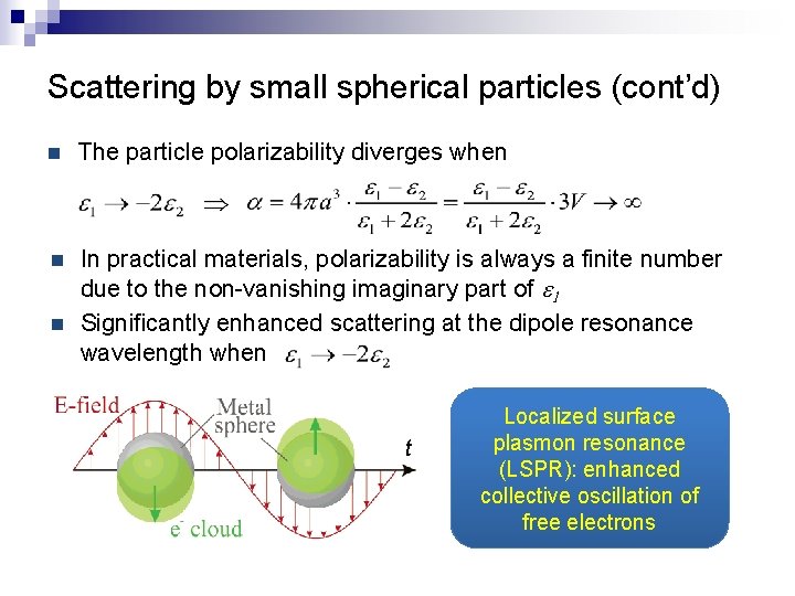 Scattering by small spherical particles (cont’d) n The particle polarizability diverges when n In