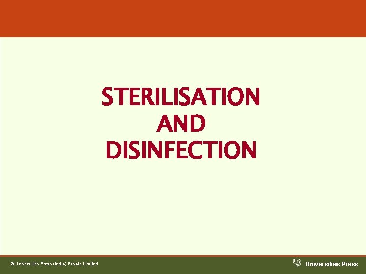 STERILISATION AND DISINFECTION © Universities Press (India) Private Limited Universities Press STERILISATION AND DISINFECTION © Universities Press (India) Private Limited Universities Press
