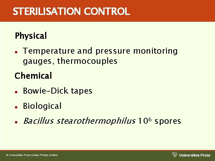 STERILISATION CONTROL Physical l Temperature and pressure monitoring gauges, thermocouples Chemical l Bowie–Dick tapes STERILISATION CONTROL Physical l Temperature and pressure monitoring gauges, thermocouples Chemical l Bowie–Dick tapes