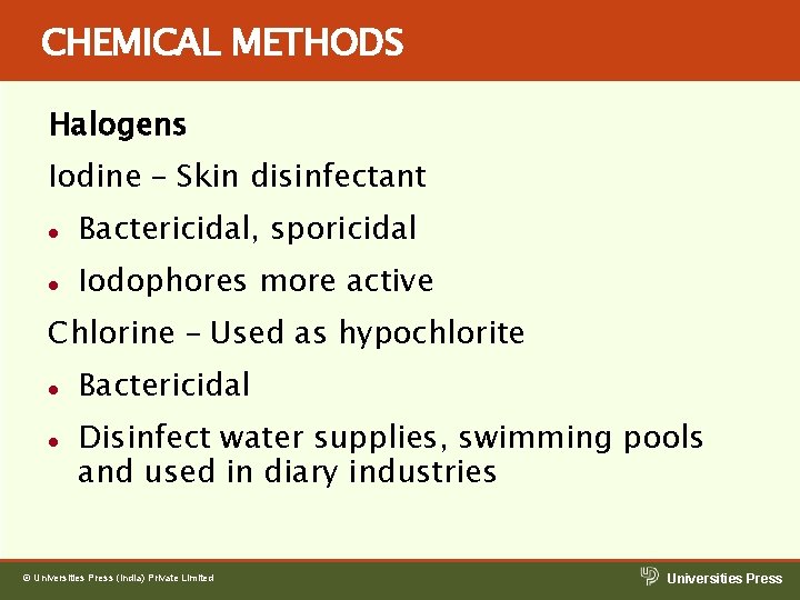 CHEMICAL METHODS Halogens Iodine – Skin disinfectant l Bactericidal, sporicidal l Iodophores more active CHEMICAL METHODS Halogens Iodine – Skin disinfectant l Bactericidal, sporicidal l Iodophores more active