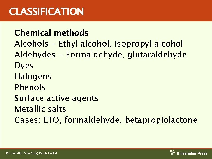 CLASSIFICATION Chemical methods Alcohols - Ethyl alcohol, isopropyl alcohol Aldehydes - Formaldehyde, glutaraldehyde Dyes CLASSIFICATION Chemical methods Alcohols - Ethyl alcohol, isopropyl alcohol Aldehydes - Formaldehyde, glutaraldehyde Dyes