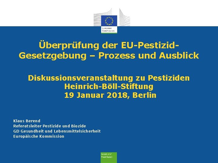 Überprüfung der EU-Pestizid. Gesetzgebung – Prozess und Ausblick Diskussionsveranstaltung zu Pestiziden Heinrich-Böll-Stiftung 19 Januar