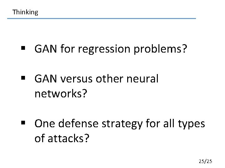 Thinking § GAN for regression problems? § GAN versus other neural networks? § One