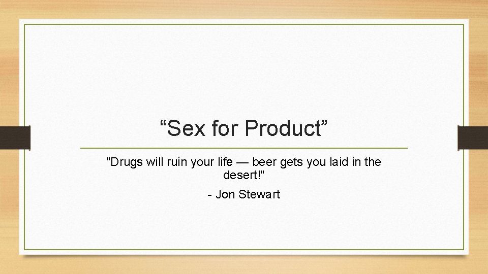“Sex for Product” "Drugs will ruin your life — beer gets you laid in