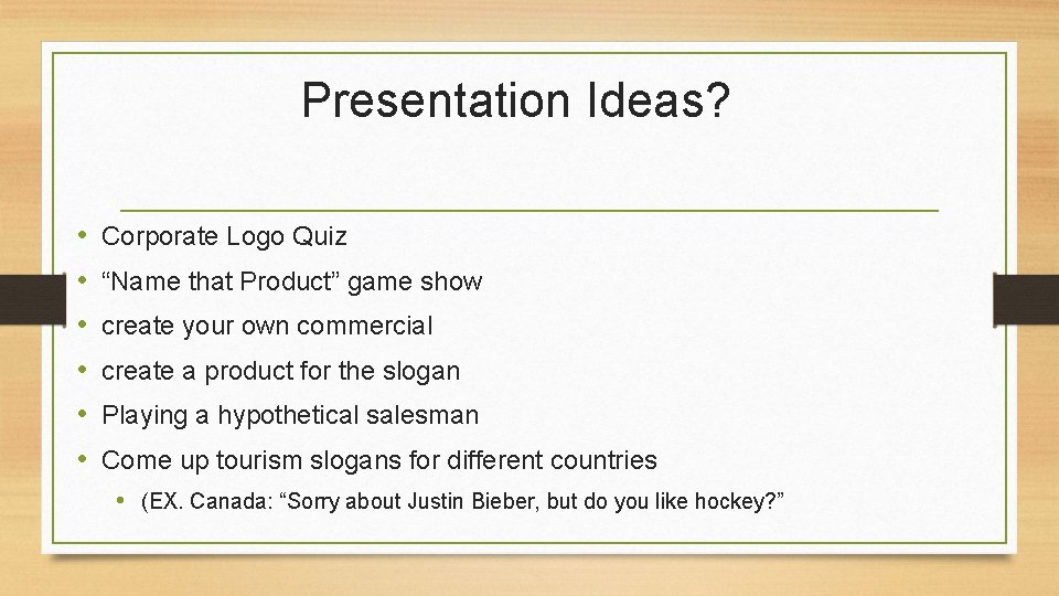 Presentation Ideas? • • • Corporate Logo Quiz “Name that Product” game show create