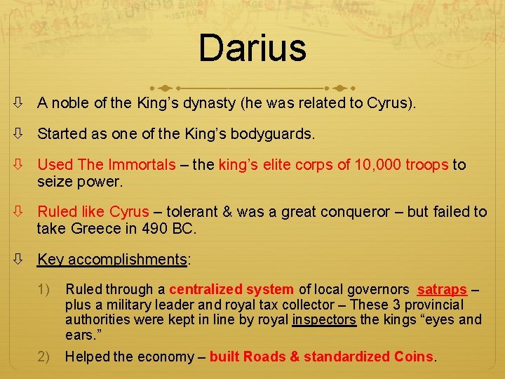 Darius A noble of the King’s dynasty (he was related to Cyrus). Started as