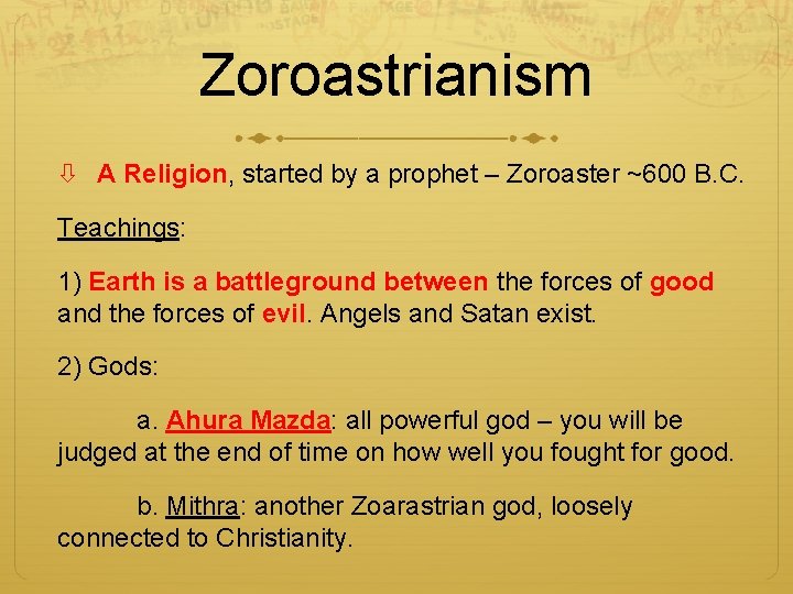 Zoroastrianism A Religion, started by a prophet – Zoroaster ~600 B. C. Teachings: 1)