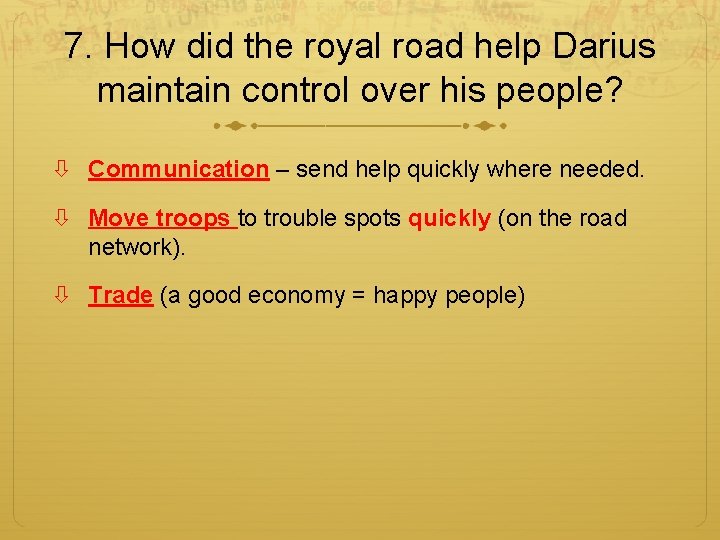 7. How did the royal road help Darius maintain control over his people? Communication