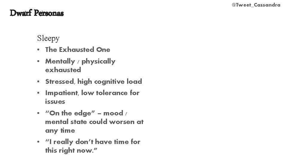 Dwarf Personas Sleepy • The Exhausted One • Mentally / physically exhausted • Stressed,