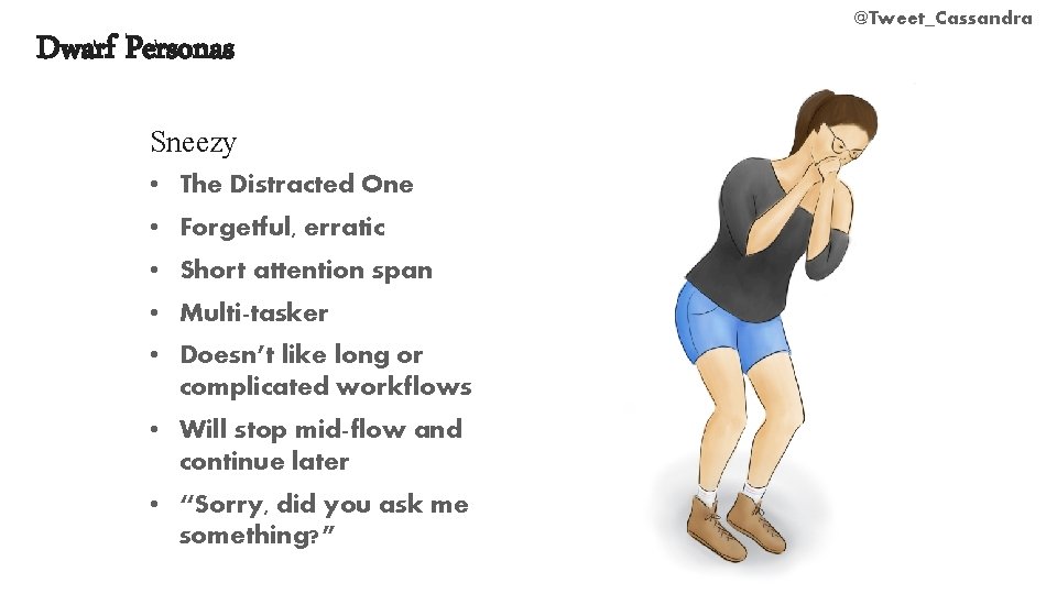 Dwarf Personas Sneezy • The Distracted One • Forgetful, erratic • Short attention span