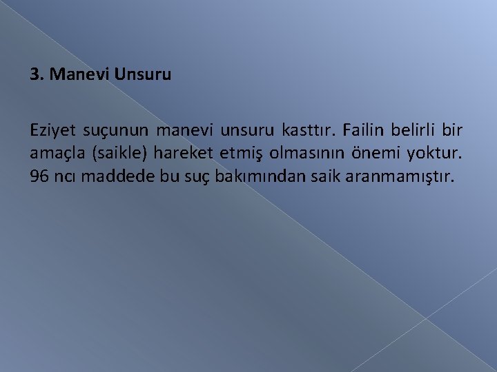 3. Manevi Unsuru Eziyet suçunun manevi unsuru kasttır. Failin belirli bir amaçla (saikle) hareket